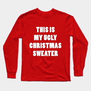 THIS IS MY UGLY CHRISTMAS SWEATER Long Sleeve T-Shirt